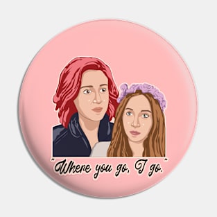 "Where you go, I go." -Nicole Haught Pin