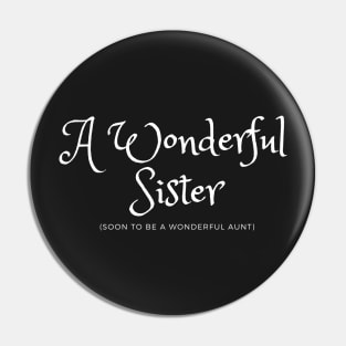 A Wonderful Sister soon to be a Wonderful Aunt Pin