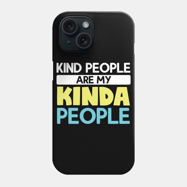 Kind People Are My Kinda People Phone Case by TabbyDesigns