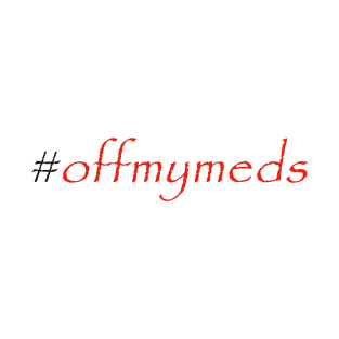 #offmymeds T-Shirt