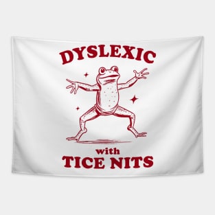 Dyslexic With Tice Nits, Funny Dyslexia Shirt, Frog T Shirt, Dumb Y2k Shirt, Stupid Vintage Shirt, Sarcastic Cartoon Tee Tapestry