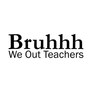 Bruh We Out Teachers T-Shirt