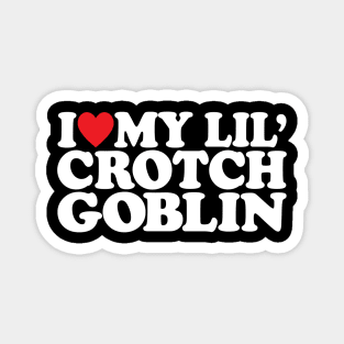 I love little Crotch Goblin funny meme Sarcastic Mom Magnet