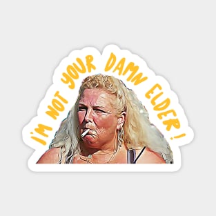 I'm not your damn elder! Angela Deem / 90 Day Fiance Tribute Design Magnet