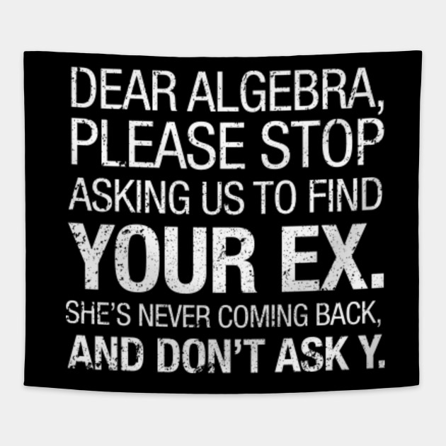 Téléchargement gratuit Images Funny Dear Algebra Stop Finding Your Ex Relationship Math Humor T le plus cool salutations
