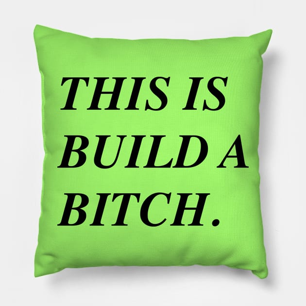 This *Is* Build A Bitch. Pillow by Girls Like Us