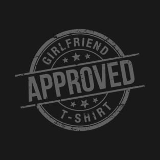 Girlfriend Approved T-Shirt T-Shirt