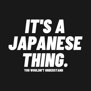 It's A Japanese Thing You Wouldn't Understand Bold White T-Shirt