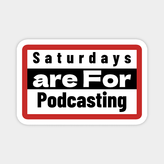 Saturdays Are for Podcasting Magnet by The PodShack Studio Fort Worth