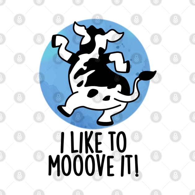 I Like To Moove It Cute Cow Pun by punnybone