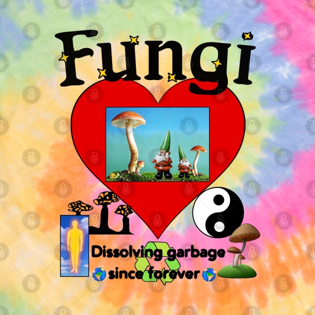 FUNGI Psychedelic Love "Dissolving Garbage Since Forever" Trippy Hippy Mushroom Art by blueversion