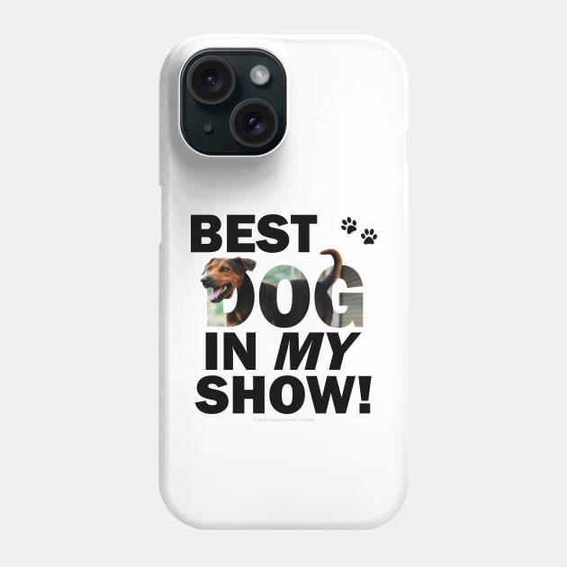 Best dog in my show - black and brown cross dog oil painting word art Phone Case by DawnDesignsWordArt