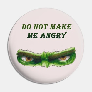 Do NOT MAKE ME ANGRY Pin