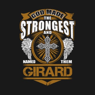 Girard Name T Shirt - God Found Strongest And Named Them Girard Gift Item T-Shirt