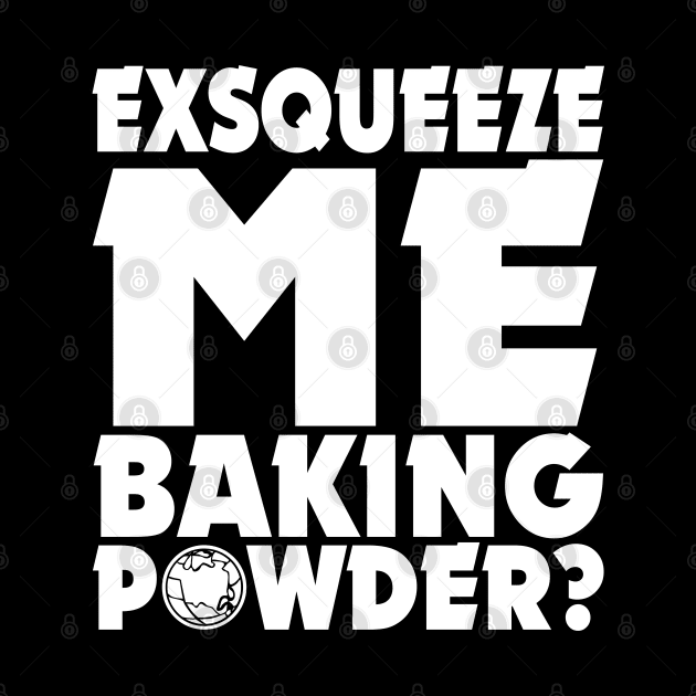 Wayne's World // Exsqueeze Me, Baking Powder? by darklordpug