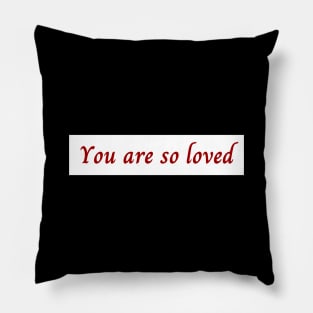 You Are So Loved Pillow