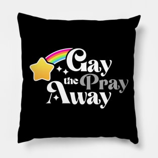 Gay the Pray Away Pillow