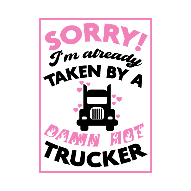 Sorry! I'm Already Taken By A Damn Hot Trucker (Pink & Black) by Graograman