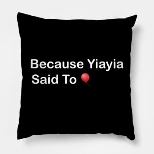 Yiayia said so🎈 Pillow