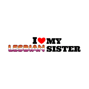 i love my lesbian sister T-Shirt