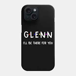 Glenn I'll Be There For You | Glenn FirstName | Glenn Family Name | Glenn Surname | Glenn Name Phone Case