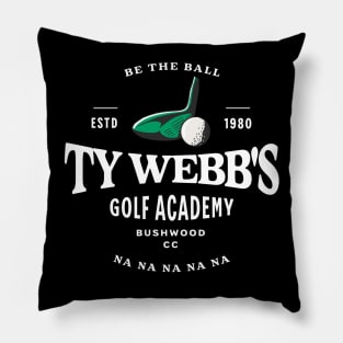 Ty Webb's Golf Academy - Be the Ball na na na na na - Est. 1980 Pillow