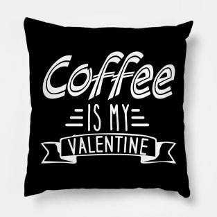 Coffee Is My Valentine Pillow