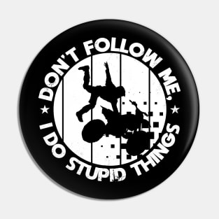 Motorcycle Motorbike Don't follow me Stupid things Pin