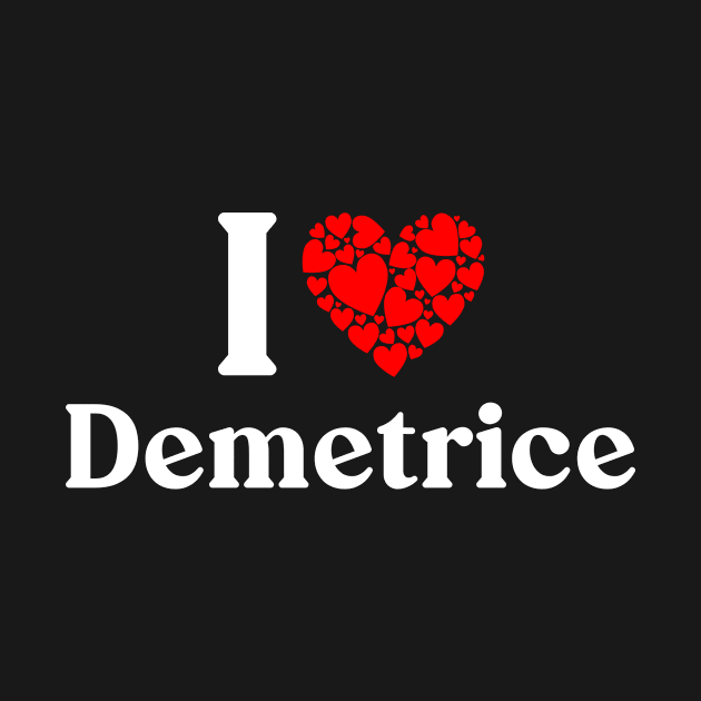 Demetrice Heart - I Love Demetrice by Red Dirt