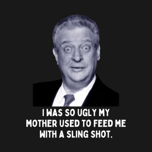 Rodney Dangerfield Quote - I Was So Ugly... T-Shirt