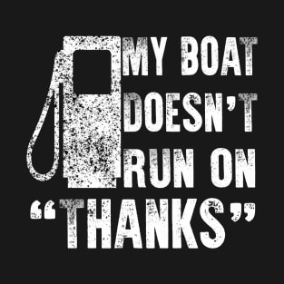 My Boat Doesn't Run On Thanks T-Shirt