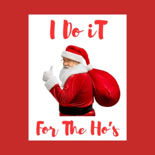 Santa Say's " I Do It For The Ho's" T-Shirt