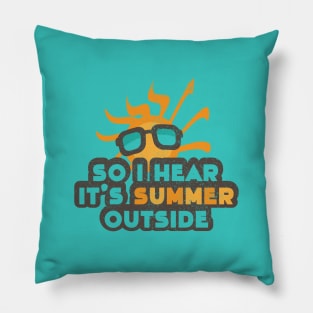 So I Hear It's Summer Outside Pillow