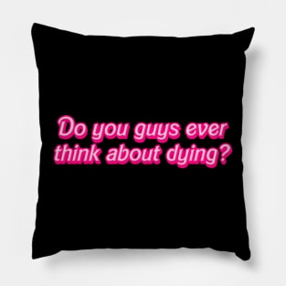 Do you guys ever think about dying? Pillow