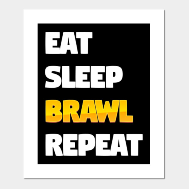 Brawl Stars Eat Sleep Repeat Brawl Affiche Et Impression D Art Teepublic Fr - affiche brawl stars