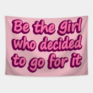 Be the girl who decided to go for it Tapestry