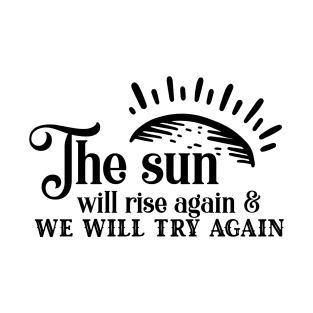 'The Sun Will Rise Again and We Will Try Again' Cancer Shirt T-Shirt