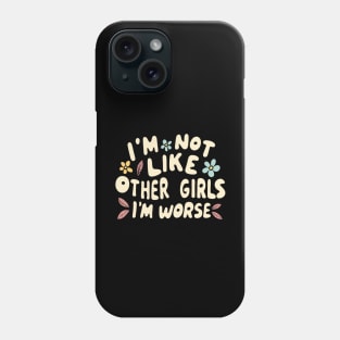 I'm Not Like Other Girls I'm Worse Phone Case