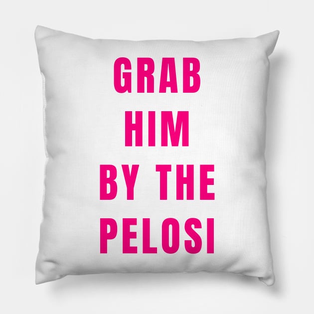 Funny Grab Him By the Nancy Pelosi Political Gifts Shirt Mug Stickers Pillow by gillys