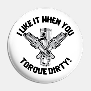 Torque - I Like It When You Torque Dirty Pin