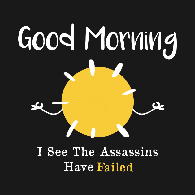 Good morning I see the assassins have failed by AorryPixThings