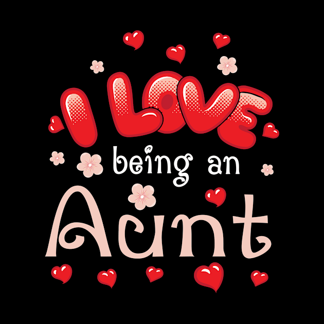 I Love Being An Aunt Happy Parent Day Summer Holidays Flowers Hearts For Aunt by bakhanh123