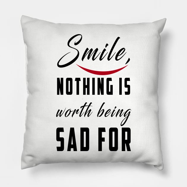 smile nothing is worth being sad for: Newest motivation quote to be happy Pillow by Ksarter