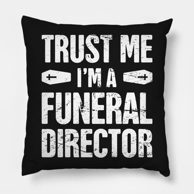 Trust Me, I'm A Funeral Director Pillow by MeatMan