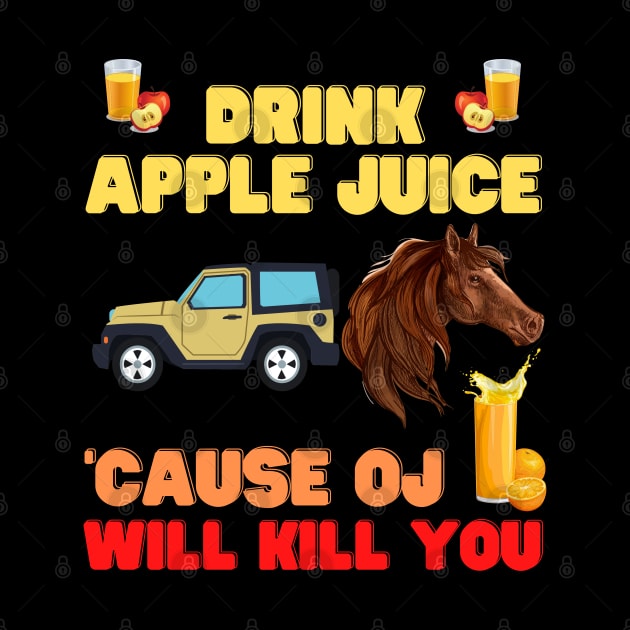 Drink apple juice, cause oj will kill you, apple, apple juice, drink, drink apple juice cause, drink apple juice masks, by DESIGN SPOTLIGHT