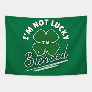 I'm Not Lucky I'm Blessed Lucky Shamrock Clover Leaf Funny St Patricks Day Tapestry