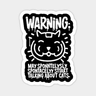 Warning: He may start talking about cats spontaneously Magnet