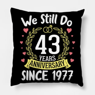 We Still Do 43 Years Anniversary Since 1977 Happy Marry Memory Day Wedding Husband Wife Pillow