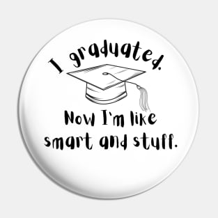 funny shirt , i graduated now i'm like smart and stuff , i graduated so now i'm like all smart and stuff Pin