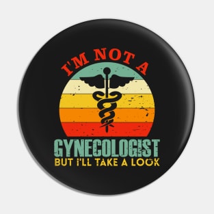 I'm Not A Gynecologist But I'll Take A Look Pin